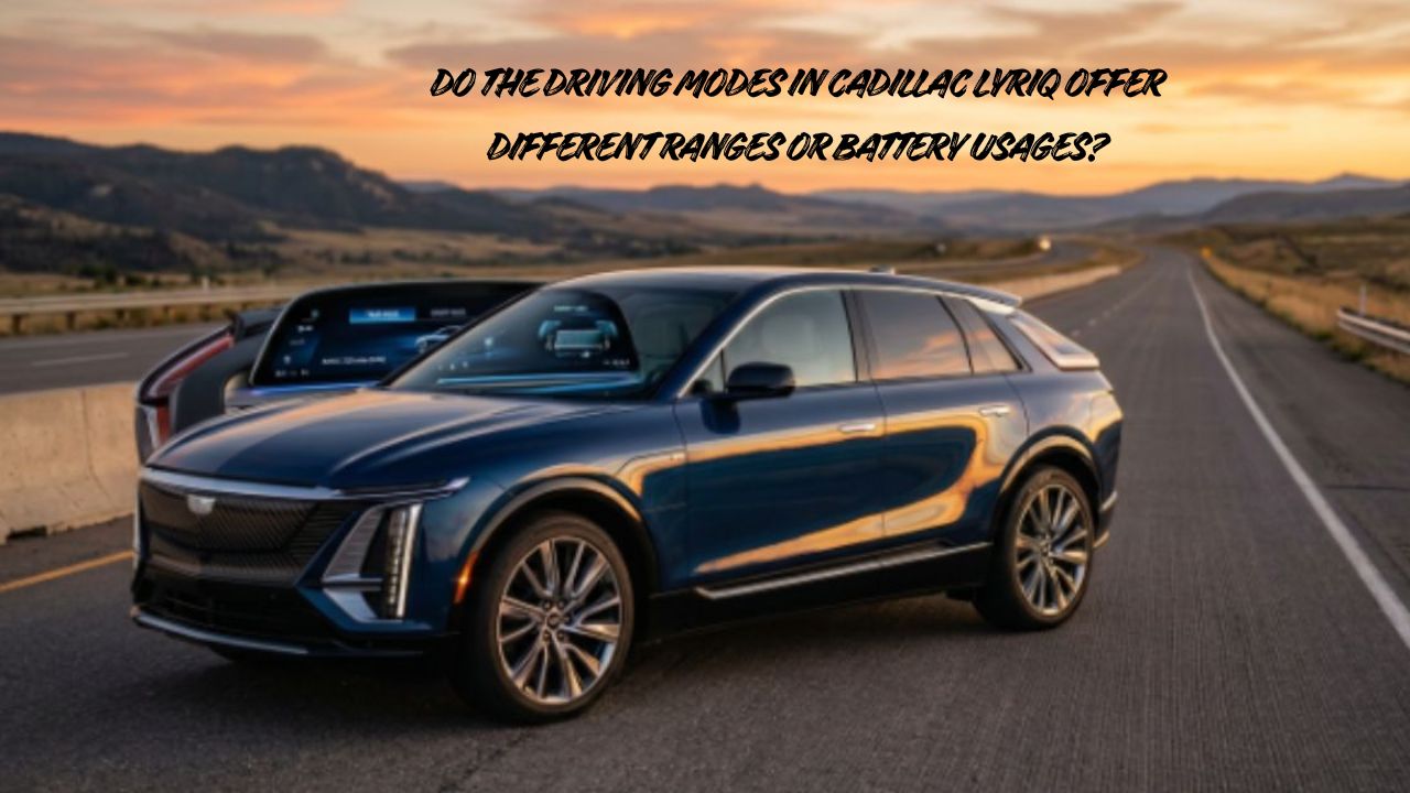 Do the Driving Modes in Cadillac Lyriq Offer Different Ranges or Battery Usages?
